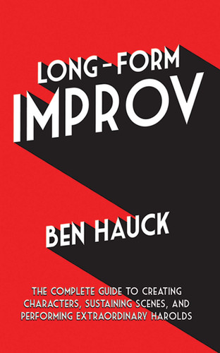 Long-Form Improv: The Complete Guide to Creating Characters, Sustaining Scenes, and Performing Extraordinary Harolds book cover by Ben Hauck