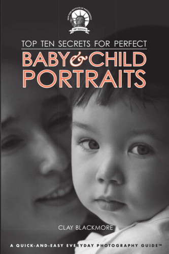 Top Ten Secrets for Perfect Baby & Child Portraits book cover by Clay Blackmore