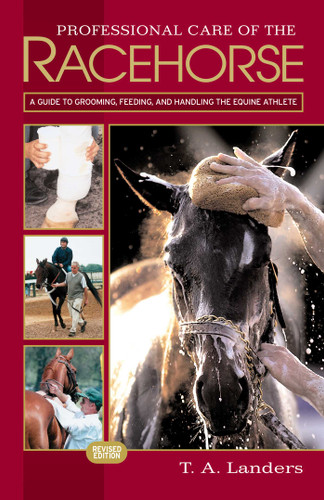 Professional Care of the Racehorse: A Guide to Grooming, Feeding, and Handling the Equine Athlete book cover by T. A. Landers