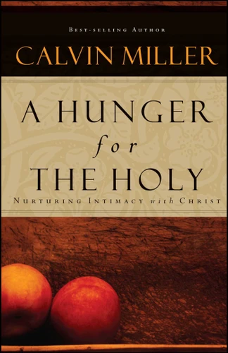 A Hunger for the Holy: Nuturing Intimacy with Christ book cover by Calvin Miller