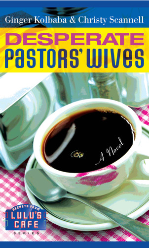 Desperate Pastors' Wives (Secrets from Lulu's Cafe) book cover by Ginger Kolbaba, Christy Scannell