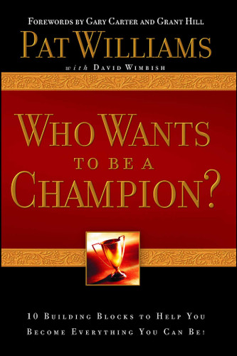 Who Wants to be a Champion?: 10 Building Blocks to Help  You Become Everything You Can Be! book cover by Pat Williams