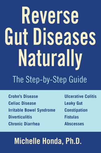 Reverse Gut Diseases Naturally: Cures for Crohn's Disease, Ulcerative Colitis, Celiac Disease, IBS, and More book cover by Michelle Honda