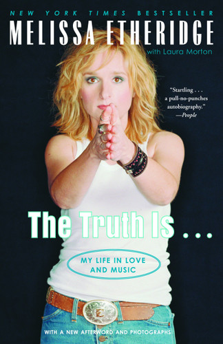 The Truth Is . . .: My Life in Love and Music book cover by Melissa Etheridge, Laura Morton