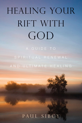 Healing Your Rift with God: A Guide to Spiritual Renewal and Ultimate Healing book cover by Paul Sibcy