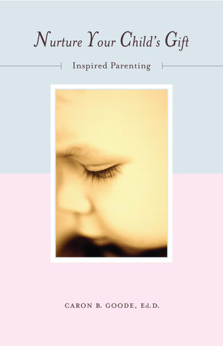Nurture Your Child's Gift: Inspired Parenting book cover by Caron B Goode