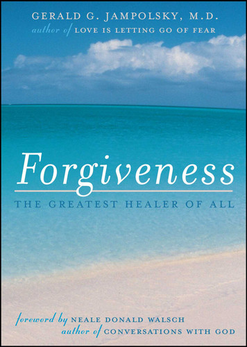 Forgiveness: The Greatest Healer of All (The Jampolsky Legacy Collection) book cover by Gerald G. Jampolsky