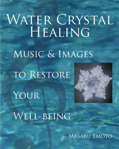 Water Crystal Healing: Music and Images to Restore Your Well-Being (Masaru Emoto Legacy Library) book cover by Masaru Emoto