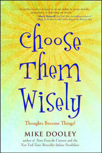 Choose Them Wisely: Thoughts Become Things! (The Infinite Possibilities Collection) book cover by Mike Dooley