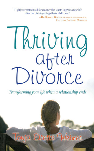 Thriving After Divorce: Transforming Your Life When a Relationship Ends book cover by Tonja Evetts Weimer