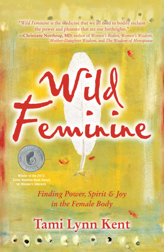 Wild Feminine: Finding Power, Spirit & Joy in the Female Body (Reclaim Your Wild) book cover by Tami Lynn Kent