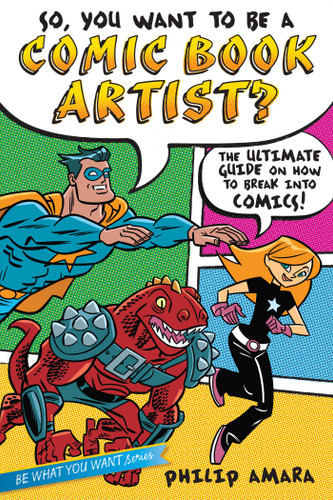 So, You Want to Be a Comic Book Artist?: The Ultimate Guide on How to Break Into Comics! (Be What You Want) book cover by Philip Amara