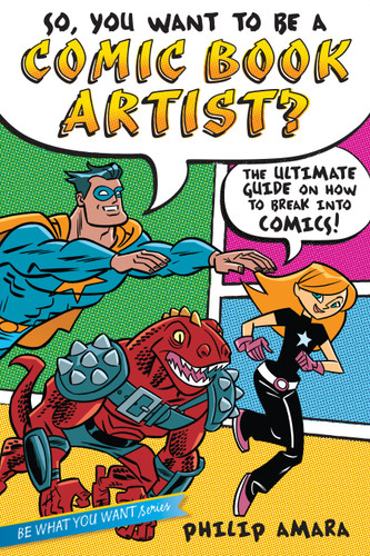 So, You Want to Be a Comic Book Artist?: The Ultimate Guide on How to Break Into Comics! (Be What You Want) book cover by Philip Amara