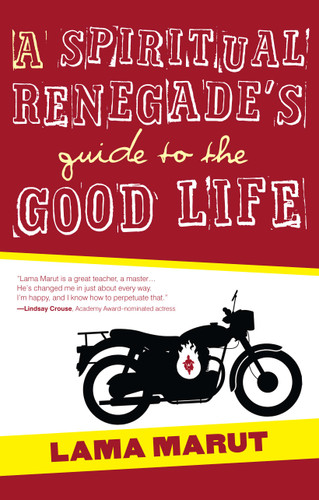 A Spiritual Renegade's Guide to the Good Life (Renegade Spirituality Series) book cover by Lama Marut