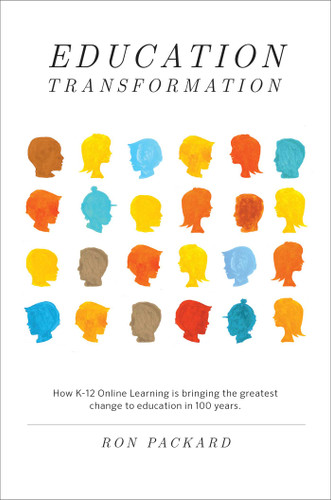 Education Transformation: How K-12 Online Learning Is Bringing the Greatest Change to Education in 100 Years book cover by Ron Packard