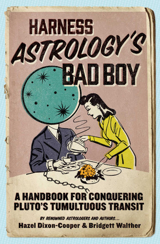 Harness Astrology's Bad Boy: A Handbook for Conquering Pluto's Tumultuous Transit book cover by Hazel Dixon-Cooper, Bridgett Walther
