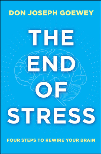 The End of Stress: Four Steps to Rewire Your Brain book cover by Don Joseph Goewey