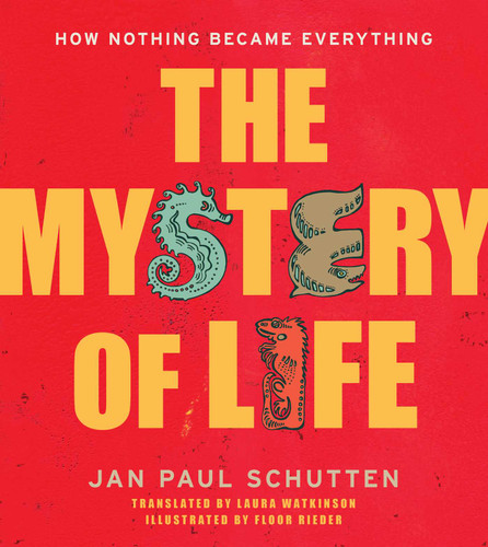 The Mystery of Life: How Nothing Became Everything book cover by Jan Paul Schutten