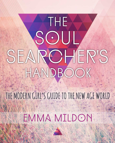 The Soul Searcher's Handbook: A Modern Girl's Guide to the New Age World book cover by Emma Mildon