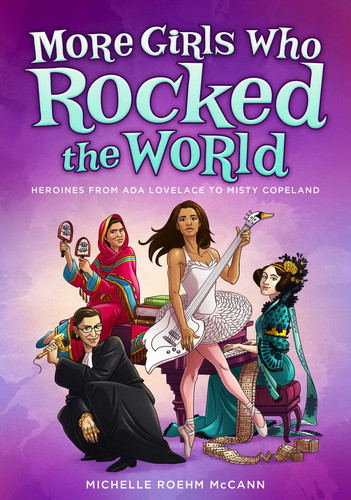 More Girls Who Rocked the World: Heroines from Ada Lovelace to Misty Copeland book cover by Michelle Roehm McCann