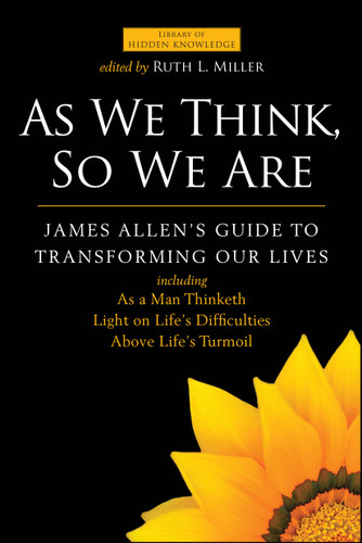 As We Think, So We Are: James Allen's Guide to Transforming Our Lives (Library of Hidden Knowledge) book cover by James Allen