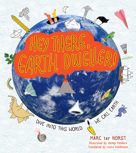 Hey There, Earth Dweller!: Dive Into This World We Call Earth book cover by Marc ter Horst