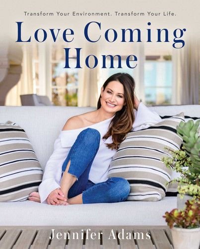Love Coming Home: Transform Your Environment.  Transform Your Life (The Jennifer Adams Collection) book cover by Jennifer Adams