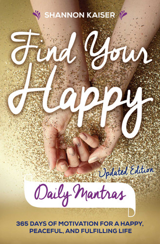 Find Your Happy Daily Mantras: 365 Days of Motivation for a Happy, Peaceful, and Fulfilling Life (Find Your Happy Collection) book cover by Shannon Kaiser