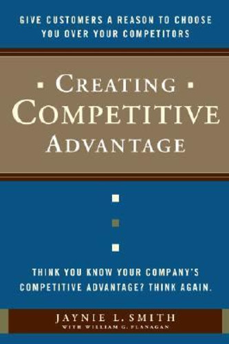 Creating Competitive Advantage: Give Customers a Reason to Choose You over Your Competitors Cover