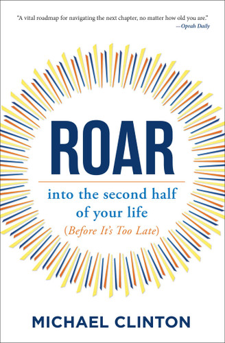 Roar: into the second half of your life (before it's too late) book cover by Michael Clinton