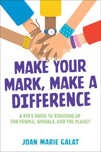 Make Your Mark, Make a Difference: A Kid's Guide to Standing Up for People, Animals, and the Planet book cover by Joan Marie Galat