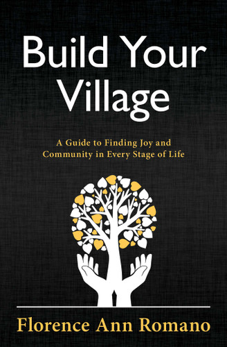 Build Your Village: A Guide to Finding Joy and Community in Every Stage of Life book cover by Florence Ann Romano