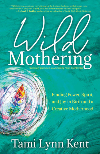 Wild Mothering: Finding Power, Spirit, and Joy in Birth and a Creative Motherhood (Reclaim Your Wild) book cover by Tami Lynn Kent