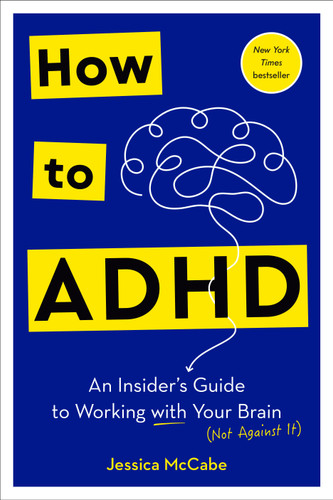 How to ADHD: An Insider's Guide to Working with Your Brain (Not Against It) book cover by Jessica McCabe