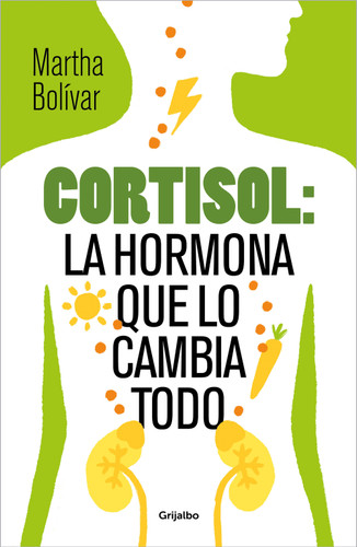 Cortisol: la hormona que lo cambia todo / Cortisol: The Hormone That Changes Everything book cover by Martha Bolívar