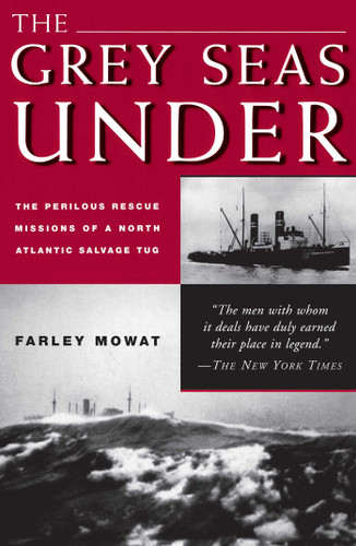 Grey Seas Under: The Perilous Rescue Mission Of A N.A. Salvage Tug book cover by Farley Mowat