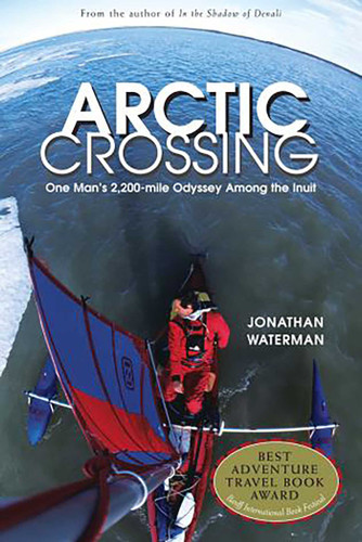 Arctic Crossing: One Man's 2,000-Mile Odyssey Among The Inuit book cover by Jonathan Waterman
