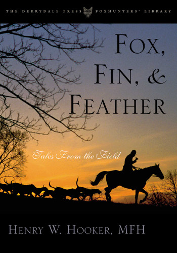 Fox, Fin & Feather: Tales from the Field (The Derrydale Press Foxhunters' Library) book cover by Henry Hooker