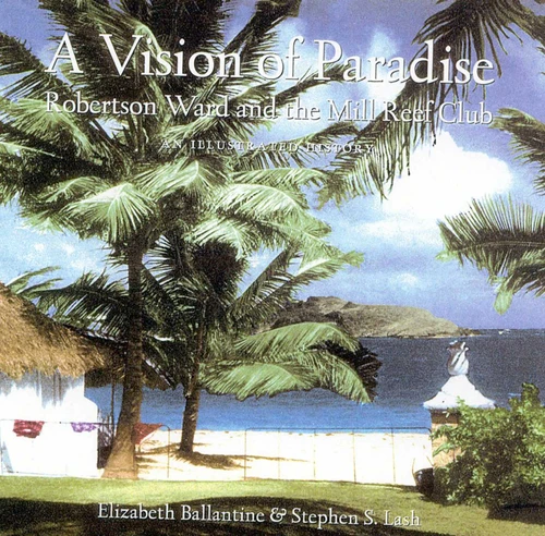 A Vision of Paradise: Robertson Ward and the Mill Reef Club book cover by Elizabeth Ballantine
