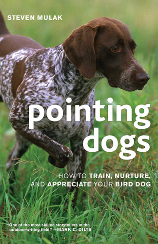 Pointing Dogs: How to Train, Nurture, and Appreciate Your Bird Dog book cover by Steven Mulak