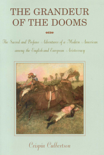 Grandeur of the Dooms: Sacred and Profane Adventures of a Modern American Among the English and European Aristocracy book cover by Crispin Culbertson