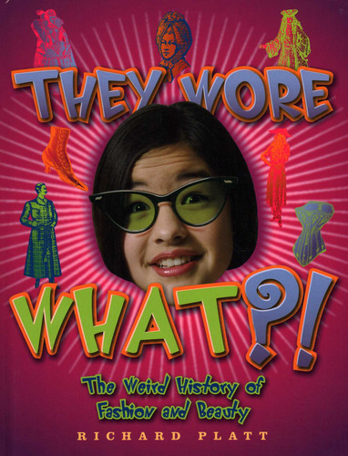 They Wore What?! (Weird History) book cover by Richard Platt
