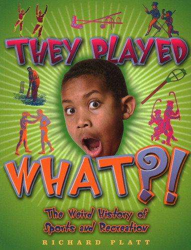 They Played What?! (Weird History) book cover by Richard Platt