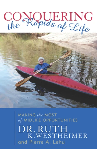 Conquering the Rapids of Life: Making the Most of Midlife Opportunities book cover by Ruth K. Westheimer, Pierre A. Lehu