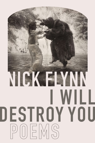 I Will Destroy You: Poems book cover by Nick Flynn