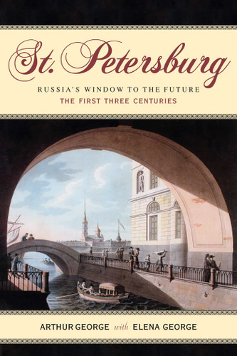St. Petersburg: Russia's Window to the Future, The First Three Centuries book cover by Arthur L. George