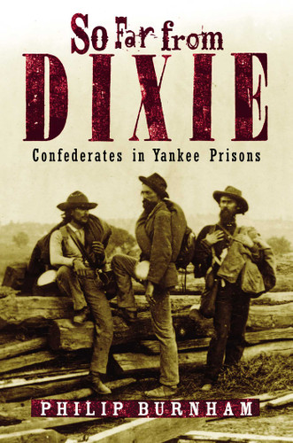 So Far from Dixie: Confederates in Yankee Prisons book cover by Philip Burnham