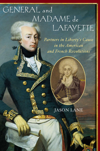 General and Madam de Lafayette: Partners in Liberty's Cause in the American and French Revolutions book cover by Jason Lane