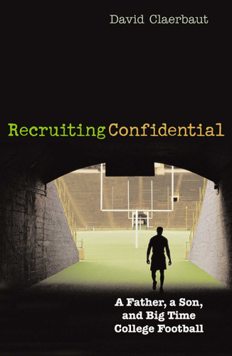 Recruiting Confidential: A Father, a Son, and Big Time College Football book cover by David Claerbaut