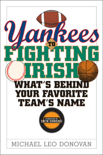 Yankees to Fighting Irish: What's Behind Your Favorite Team's Name? book cover by Michael Leo Donovan